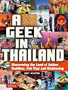 A Geek in Thailand: Discovering the Land of Golden Buddhas, Pad Thai and Kickboxing (Geek In...guides)