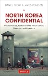 North Korea Confidential: Private Markets, Fashion Trends, Prison Camps, Dissenters and Defectors