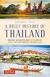 A Brief History of Thailand: Monarchy, War and Resilience: The Fascinating Story of the Gilded Kingdom at the Heart of Asia (Brief History of Asia Series)