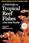A Field Guide to Tropical Reef Fishes of the Indo-Pacific: Covers 1,670 Species in Australia, Indonesia, Malaysia, Vietnam and the Philippines (with 2,000 illustrations)