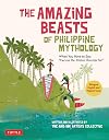 The Amazing Beasts of Philippine Mythology: When You Have to Say: "Excuse Me, Mister Monster Sir!" (Bilingual English and Filipino Texts)