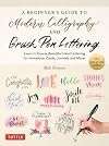 The Beginner's Guide to Modern Calligraphy & Brush Pen Lettering: Learn to Create Beautiful Hand Lettering for Invitations, Cards, Journals and More! (With 550 Color Photos & Illustrations)