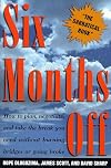 Six Months Off: How To Plan, Negotiate, & Take The Break You Need Without Burning Bridges Or Going Broke