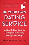 Be Your Own Dating Service: A Step-By-Step Guide to Finding and Maintaining Healthy Relationships