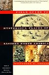 Field Guide to the Mysterious Places of Eastern North America