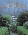 A Year at North Hill : Four Seasons in a Vermont Garden