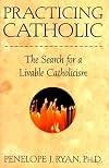 Practicing Catholic: The Search for a Livable Catholicism