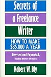 Secrets of a Freelance Writer, Second Edition: How To Make $85,000 A Year