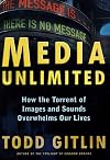Media Unlimited : How the Torrent of Images and Sounds Overwhelms our Lives
