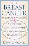 The Breast Cancer Survival Manual: A Step-By-Step Guide for the Woman With Newly Diagnosed Breast Cancer
