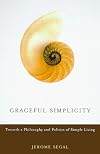 Graceful Simplicity: Toward a Philosophy and Politics of Simple Living