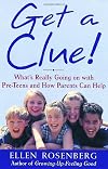 Get a clue! : a parent's guide to understanding and communicating with your preteen