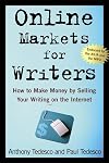 Online Markets for Writers: How to Make Money by Selling Your Writing On the Internet