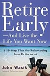 Retire Early--And Live the Life You Want Now: A 10-Step Plan For Reinventing Your Retirement