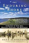 The Enduring Shore: A History of Cape Cod, Martha's Vineyard, and Nantucket