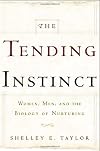 The Tending Instinct: How Nurturing is Essential to Who We Are and How We Live