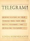 Telegram!: Modern History as Told Through More than 400 Witty, Poignant, and Revealing Telegrams