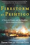 Firestorm at Peshtigo: A Town, Its People, and the Deadliest Fire in American History