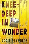 Knee-Deep in Wonder: A Novel