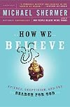 How We Believe: The Search for God in an Age of Science