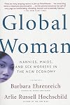 Global Woman: Nannies, Maids, and Sex Workers in the New Economy