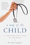 A Map of the Child: A Pediatrician's Tour of the Body