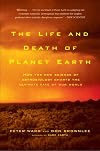 The Life and Death of Planet Earth: How the New Science of Astrobiology Charts the Ultimate Fate of Our World