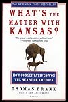 What's the Matter with Kansas?: How Conservatives Won the Heart of America