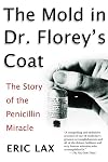 The Mold in Dr. Florey's Coat: The Story of the Penicillin Miracle