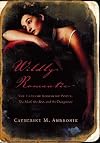 Wildly Romantic: The English Romantic Poets: The Mad, the Bad, and the Dangerous