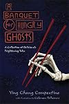 A Banquet for Hungry Ghosts: A Collection of Deliciously Frightening Tales