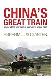 China's Great Train: Beijing's Drive West and the Campaign to Remake Tibet