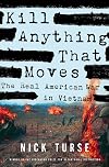 Kill Anything That Moves: The Real American War in Vietnam