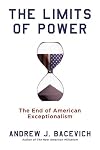 The Limits of Power: The End of American Exceptionalism (American Empire Project)