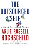 The Outsourced Self: Intimate Life in Market Times