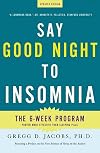 Say Good Night to Insomnia: The Six-Week, Drug-Free Program Developed At Harvard Medical School
