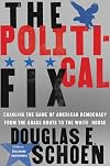 The Political Fix: Changing the Game of American Democracy, from the Grassroots to the White House