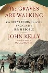 The Graves Are Walking: The Great Famine and the Saga of the Irish People