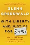 With Liberty and Justice for Some: How the Law Is Used to Destroy Equality and Protect the Powerful