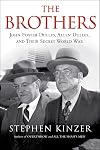 The Brothers: John Foster Dulles, Allen Dulles, and Their Secret World War