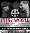 Eyes of the World: Robert Capa, Gerda Taro, and the Invention of Modern Photojournalism