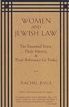 Women and Jewish Law: The Essential Texts, Their History, and Their Relevance for Today