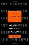 The Wicked Son: Anti-Semitism, Self-hatred, and the Jews