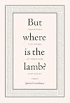 But Where Is the Lamb?: Imagining the Story of Abraham and Isaac