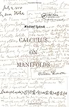 Calculus on Manifolds : A Modern Approach to Classical Theorems of Advanced Calculus