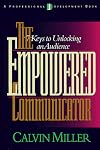 The Empowered Communicator: 7 Keys to Unlocking an Audience