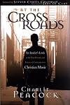 At the Crossroads: An Insider's Look at The Past, Present, and Future of Contemporary Christian Music