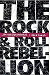 The Rock & Roll Rebellion: Why People of Faith Abandoned Rock Music and Why They're Coming Back