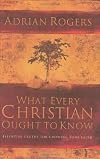 What Every Christian Ought to Know: Essential Truths for Growing Your Faith