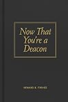 Now That You're a Deacon